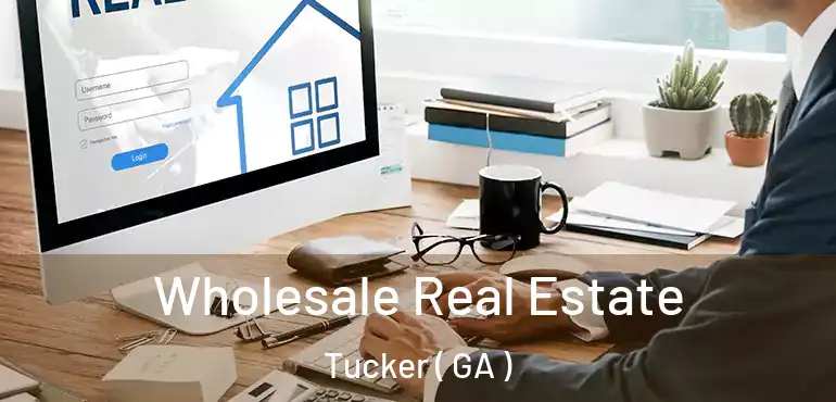  Wholesale Real Estate Tucker ( GA )