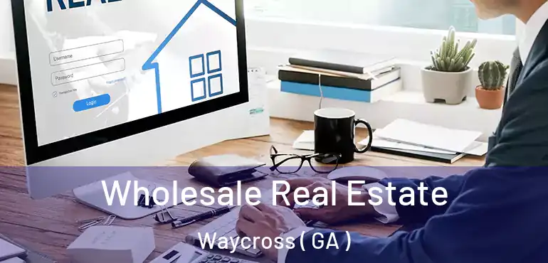  Wholesale Real Estate Waycross ( GA )
