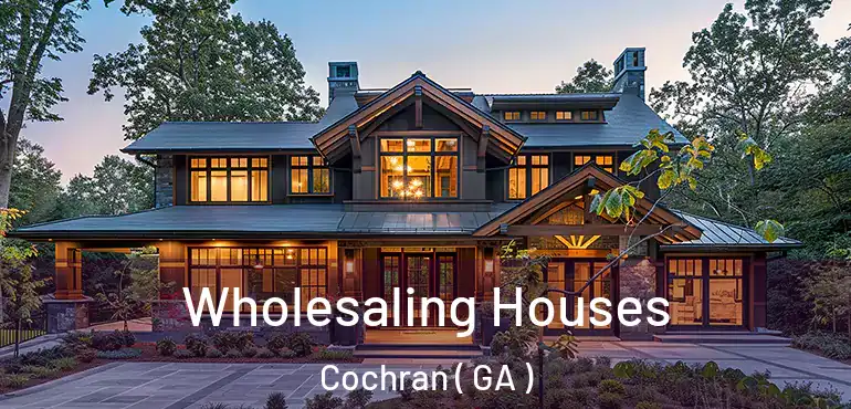  Wholesaling Houses Cochran ( GA )