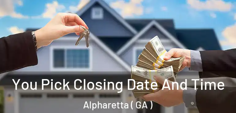  You Pick Closing Date And Time Alpharetta ( GA )