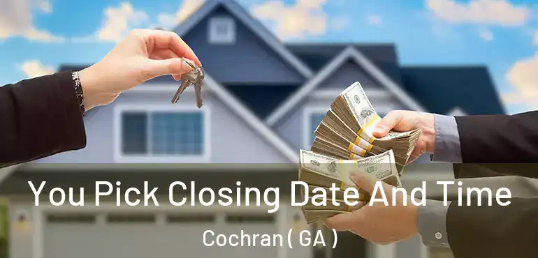  You Pick Closing Date And Time Cochran ( GA )