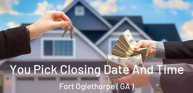  You Pick Closing Date And Time Fort Oglethorpe ( GA )