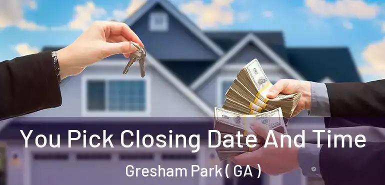  You Pick Closing Date And Time Gresham Park ( GA )
