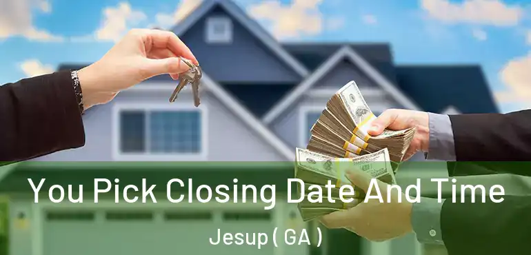  You Pick Closing Date And Time Jesup ( GA )
