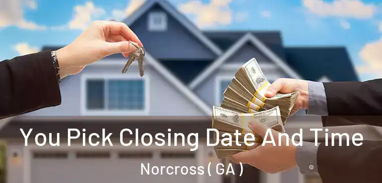  You Pick Closing Date And Time Norcross ( GA )