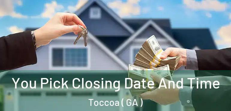  You Pick Closing Date And Time Toccoa ( GA )
