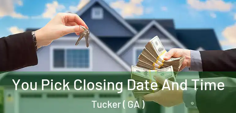  You Pick Closing Date And Time Tucker ( GA )