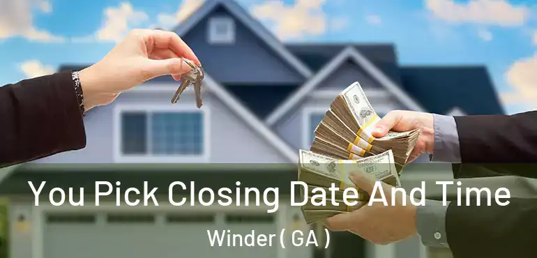  You Pick Closing Date And Time Winder ( GA )